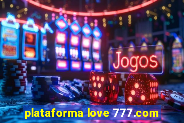 plataforma love 777.com